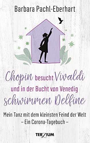 Chopin besucht Vivaldi und in der Bucht von Venedig schwimmen Delfine: Mein Tanz mit dem kleinsten Feind der Welt. Ein Corona-Tagebuch Chopin besucht Vivaldi und in der Bucht von Venedig schwimmen Delfine: Mein Tanz mit dem kleinsten Feind der Welt. Ein Corona-Tagebuch