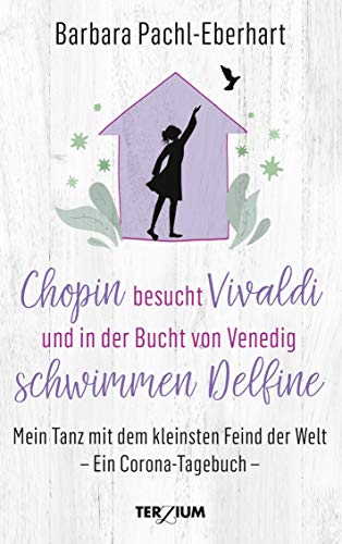 Chopin besucht Vivaldi und in der Bucht von Venedig schwimmen Delfine: Mein Tanz mit dem kleinsten Feind der Welt. Ein Corona-Tagebuch Chopin besucht Vivaldi und in der Bucht von Venedig schwimmen Delfine: Mein Tanz mit dem kleinsten Feind der Welt. Ein Corona-Tagebuch