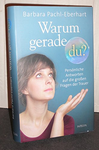 Warum gerade du?: Persönliche Antworten auf die großen Fragen der Trauer