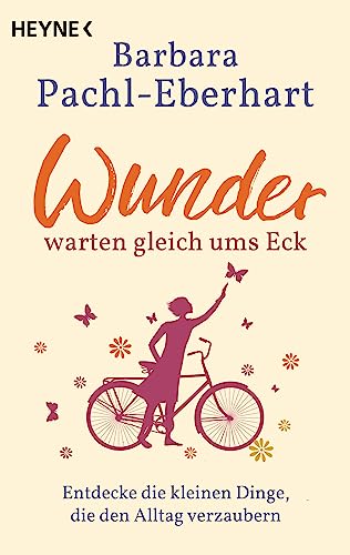 Wunder warten gleich ums Eck: Entdecke die kleinen Dinge, die den Alltag verzaubern Wunder warten gleich ums Eck: Entdecke die kleinen Dinge, die den Alltag verzaubern