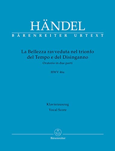 La Bellezza ravveduta nel trionfo del Tempo e del Disinganno HWV 46a -Oratorium in zwei Teilen-. Klavierauszug vokal, Urtextausgabe. BÄRENREITER URTEXT
