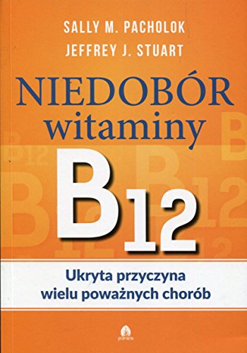Niedobor witaminy B12 Ukryta przyczyna wielu powaznych chorob