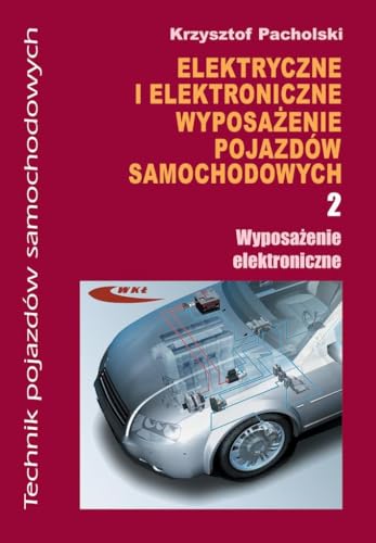 Elektryczne i elektroniczne wyposazenie pojazdow samochodowych Czesc 2 Wyposazenie elektroniczne Elektryczne i elektroniczne wyposazenie pojazdow samochodowych Czesc 2 Wyposazenie elektroniczne