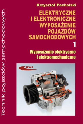 Elektryczne i elektroniczne wyposazenie pojazdow samochodowych czesc 1: Wyposażenie elektryczne i elektromechaniczne (TECHNIK POJAZDÓW SAMOCHODOWYCH) von Wydawnictwa Komunikacji i Lacznosci WKL