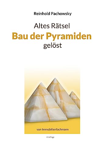 Altes Rätsel Bau der Pyramiden gelöst: von Immobilienfachmann Altes Rätsel Bau der Pyramiden gelöst: von Immobilienfachmann von Book on Demand