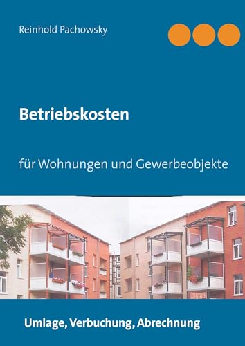 Betriebskosten: für Wohnungen und Gewerbeobjekte: Umlage, Verbuchung, Abrechnung von Books on Demand GmbH