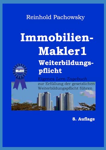 Immobilien-Makler1 Weiterbildungspflicht: Bonus: Erfüllung durch eigenes Lern-Tagebuch (Immobilienausbildung-Weiterbildungspflicht, Band 13) von Independently published