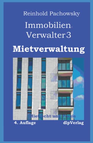 Immobilien-Verwalter3 Mietverwaltung: Mietrecht und Praxis (Immobilienausbildung-Weiterbildungspflicht, Band 12)