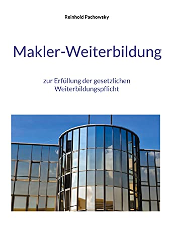 Makler-Weiterbildung: zur Erfüllung der gesetzlichen Weiterbildungspflicht (Immobilien-Ausbildungsbücher, Band 1) von Books on Demand