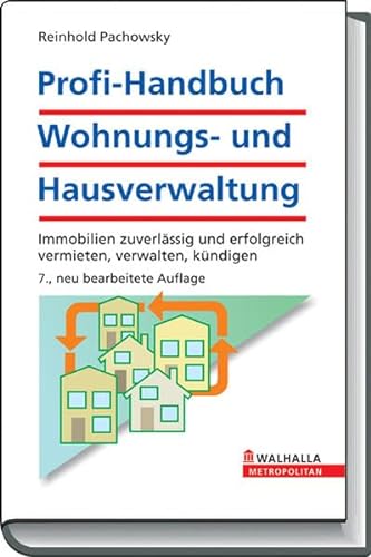 Profi-Handbuch Wohnungs- und Hausverwaltung: Immobilien zuverlässig und erfolgreich vermieten, verwalten, kündigen