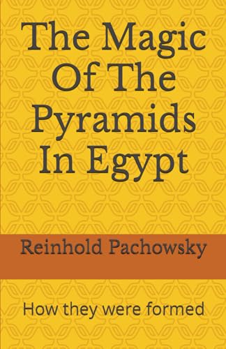 The Magic Of The Pyramids In Egypt: How they were formed von Independently published