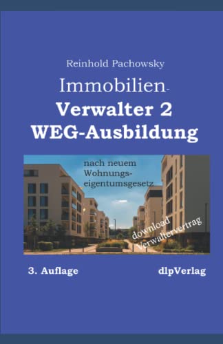 Verwalter2-AusbildungWEG: nach neuem Wohnungseigentumsgesetz (Immobilienausbildung-Weiterbildungspflicht, Band 11) von dlpverlag