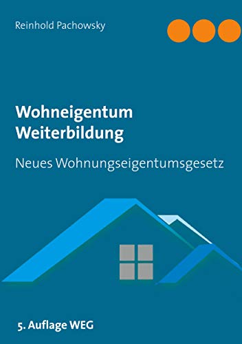 Wohneigentum Weiterbildung: Neues Wohnungseigentumsgesetz (Immobilien-Ausbildungsbücher)