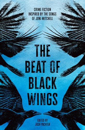 The Beat of Black Wings: Crime Fiction Inspired by the Songs of Joni Mitchell The Beat of Black Wings: Crime Fiction Inspired by the Songs of Joni Mitchell von Open Road Integrated Media, Inc.