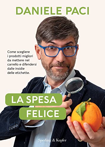 La spesa felice. Come scegliere i prodotti migliori da mettere nel carrello e difendersi dalle insidie delle etichette (Varia)