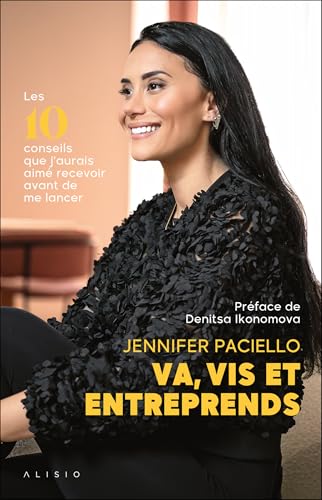 Va, vis et entreprends: Les 10 conseils que j’aurais aimé recevoir avant de me lancer von ALISIO