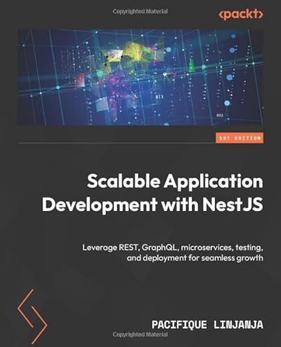 Scalable Application Development with NestJS: Leverage REST, GraphQL, microservices, testing, and deployment for seamless growth von Packt Publishing