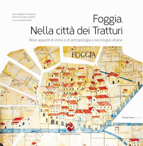 Foggia. Nella città dei tratturi. Brevi appunti di storia e di antropologia e sociologia urbana. Ediz. integrale (Di terra di mare) von Andrea Pacilli Editore