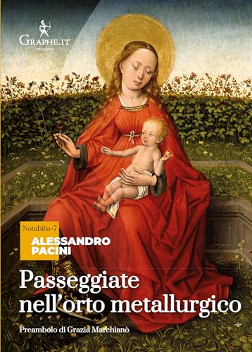 Passeggiate nell'orto metallurgico. Riflessioni di un artigiano (Notabilia) von Graphe.it