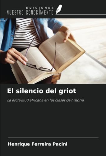 El silencio del griot: La esclavitud africana en las clases de historia von Ediciones Nuestro Conocimiento