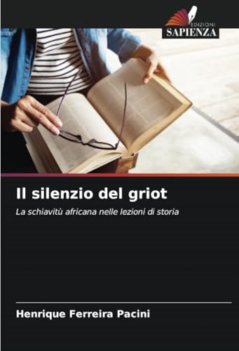 Il silenzio del griot: La schiavitù africana nelle lezioni di storia von Edizioni Sapienza
