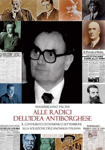 Alle radici dell'idea antiborghese. Il contributo di Domenico Settembrini alla soluzione dell’anomalia italiana Alle radici dell'idea antiborghese. Il contributo di Domenico Settembrini alla soluzione dell’anomalia italiana von Tra le righe libri