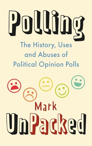 Polling Unpacked: The History, Uses and Abuses of Political Opinion Polls von Reaktion Books