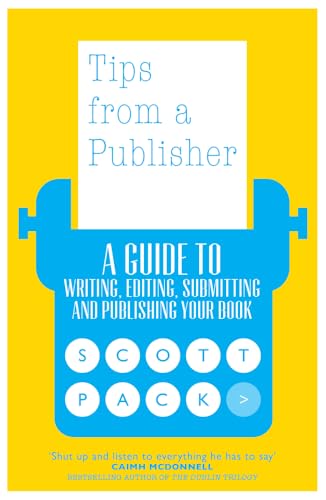 Tips from a Publisher: A Guide to Writing, Editing, Submissions and More: A Guide to Writing, Editing, Submitting and Publishing Your Book