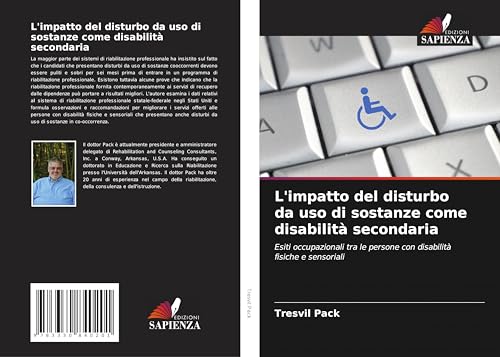 L'impatto del disturbo da uso di sostanze come disabilità secondaria: Esiti occupazionali tra le persone con disabilità fisiche e sensoriali von Edizioni Sapienza