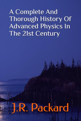 A Complete And Thorough History Of Advanced Physics In The 21st Century von Independently published