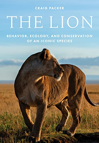 The Lion: Behavior, Ecology, and Conservation of an Iconic Species von Princeton University Press