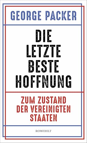 Die letzte beste Hoffnung: Zum Zustand der Vereinigten Staaten von Rowohlt Verlag GmbH