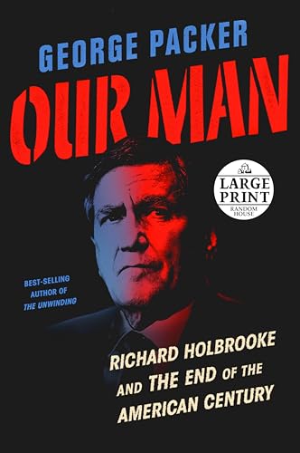 Our Man: Richard Holbrooke and the End of the American Century von Random House Books for Young Readers