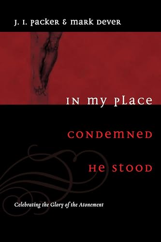In My Place Condemned He Stood: Celebrating the Glory of the Atonement von Crossway Books