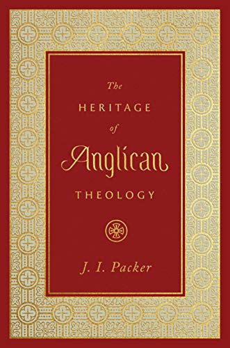 The Heritage of Anglican Theology von Crossway Books