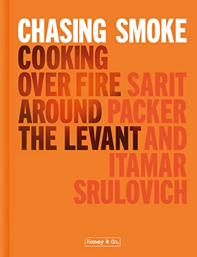 Chasing Smoke: Cooking over Fire Around the Levant (Honey & Co)