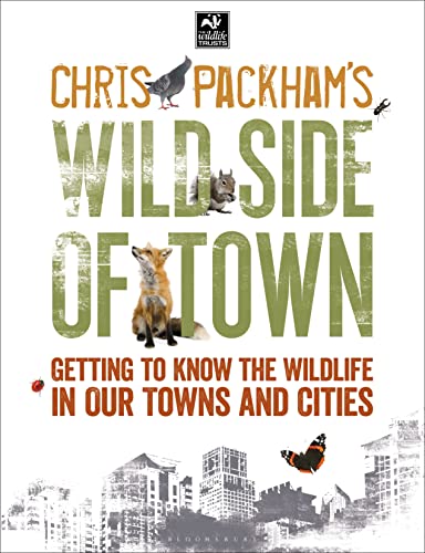 Chris Packham's Wild Side Of Town: Getting to Know the Wildlife in Our Towns and Cities (The Wildlife Trusts)