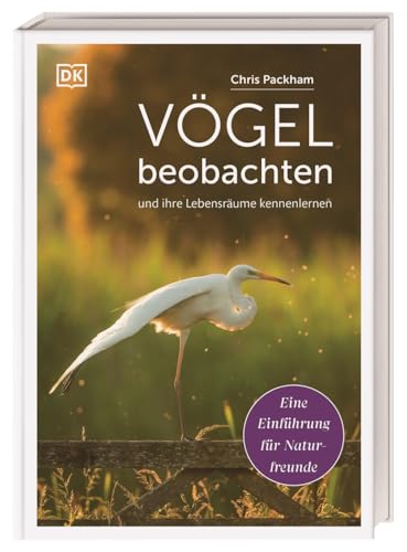 Vögel beobachten und ihre Lebensräume kennenlernen: Eine Einführung für Naturfreunde. Mit praktischer Anleitung zur Artenbestimmung und Vogelstimmen-Download von Dorling Kindersley Verlag
