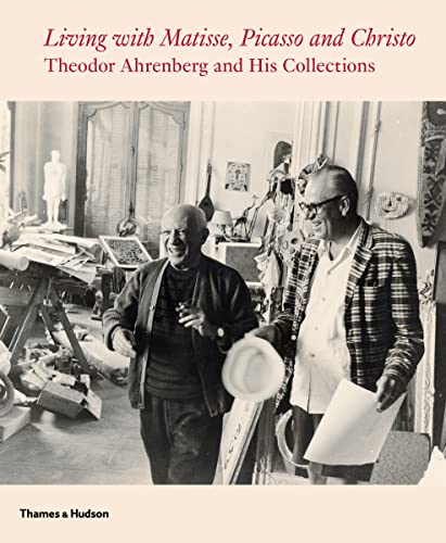 Living with Matisse, Picasso and Christo: Theodor Ahrenberg and His Collections: Teto Ahrenberg and His Collections von THAMES & HUDSON LTD