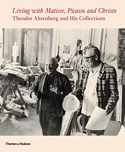 Living with Matisse, Picasso and Christo: Theodor Ahrenberg and His Collections: Teto Ahrenberg and His Collections