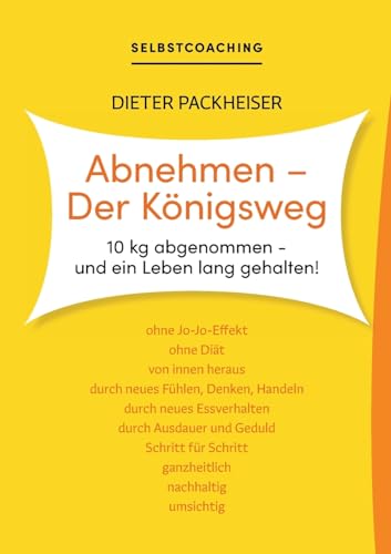Abnehmen - Der Königsweg: 10 kg abgenommen - und ein Leben lang gehalten! Abnehmen - Der Königsweg: 10 kg abgenommen - und ein Leben lang gehalten!