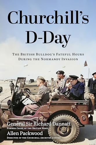 Churchill's D-day: The British Bulldog’s Fateful Hours During the Normandy Invasion