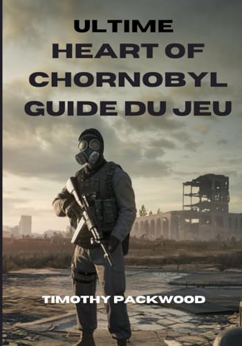 Ultime S.T.A.L.K.E.R. 2 : Heart of Chornobyl Guide du jeu: Livre d'accompagnement complet des joueurs avec des procédures pas à pas, des stratégies de ... des tactiques de combat, des trucs et astuces von Independently published