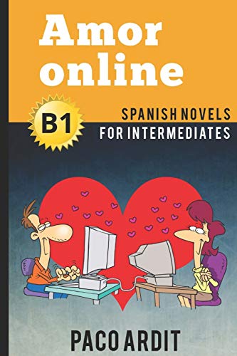Spanish Novels: Amor online (Spanish Novels for Intermediates - B1) (Spanish Novels Series, Band 12)