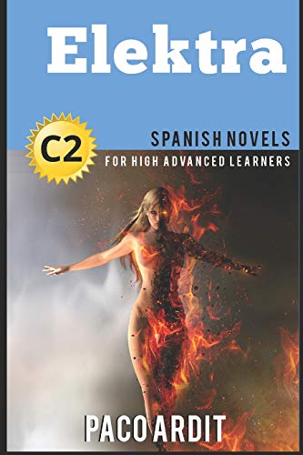 Spanish Novels: Elektra (Spanish Novels for High Advanced Learners C2) (Spanish Novels Series, Band 26)