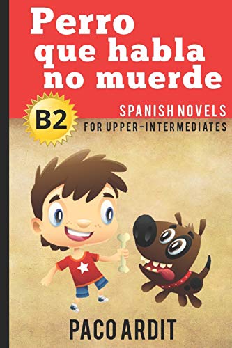 Spanish Novels: Perro que habla no muerde (Spanish Novels for Upper-Intermediates - B2) (Spanish Novels Series, Band 16)