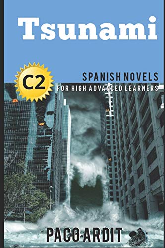Spanish Novels: Tsunami (Spanish Novels for High Advanced Learners - C2) (Spanish Novels Series, Band 25)
