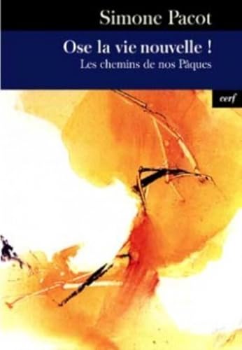 OSE LA VIE NOUVELLE !: Tome 3, Ose la vie nouvelle ! Les chemins de nos Pâques