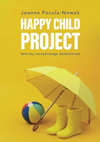 Happy Child Project: Sekrety szczęśliwego dzieciństwa
