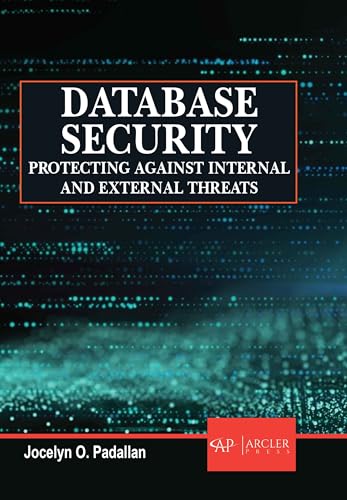 Database Security: Protecting Against Internal and External Threats von Arcler Press